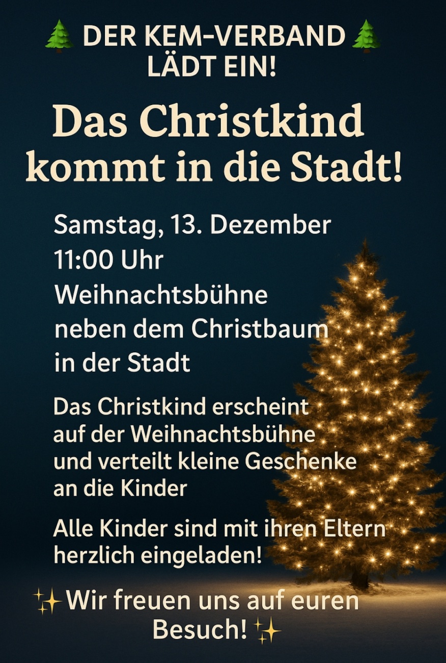 Foto: Martin Zehrer - Der KEM-Verband lädt ein<br />
<br />
Veranstaltung:<br />
Besuch des Christkinds<br />
<br />
Datum:<br />
Samstag, 13. Dezember<br />
<br />
Uhrzeit:<br />
11:00 Uhr<br />
<br />
Ort:<br />
Weihnachtsbühne neben dem Christbaum i 